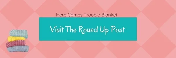 Trouble Blanket Roundup Post